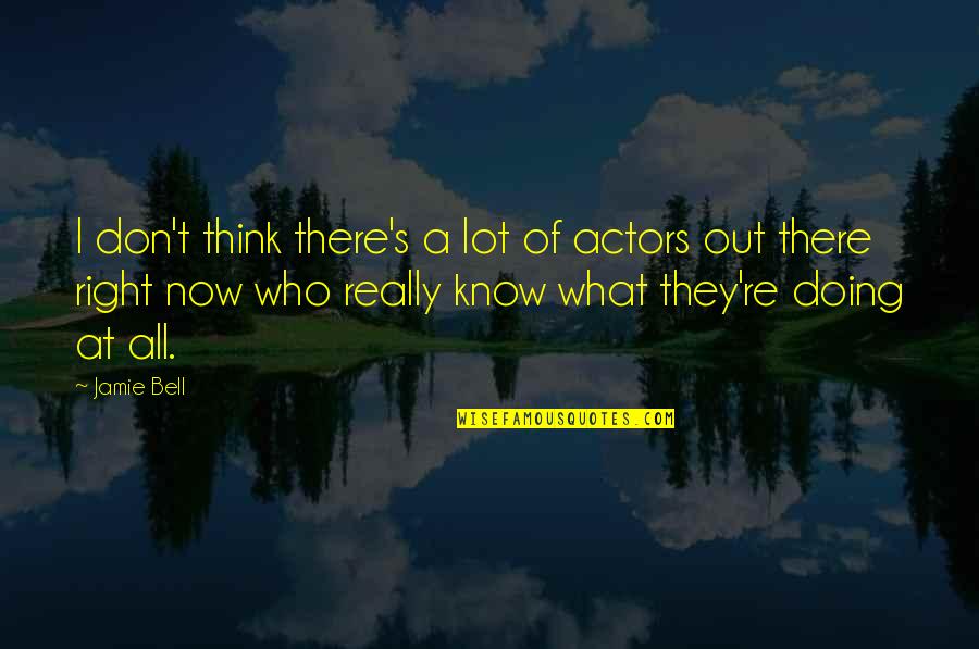 Doing What's Right Quotes By Jamie Bell: I don't think there's a lot of actors