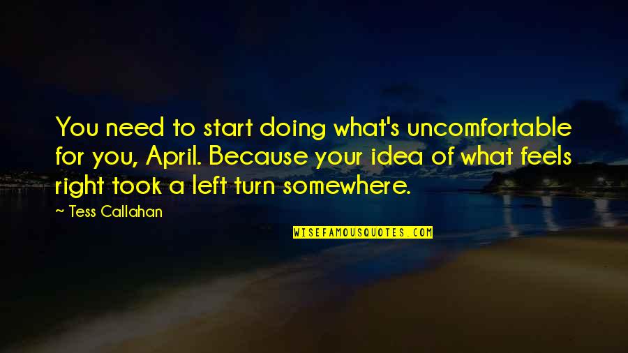 Doing What's Right Quotes By Tess Callahan: You need to start doing what's uncomfortable for