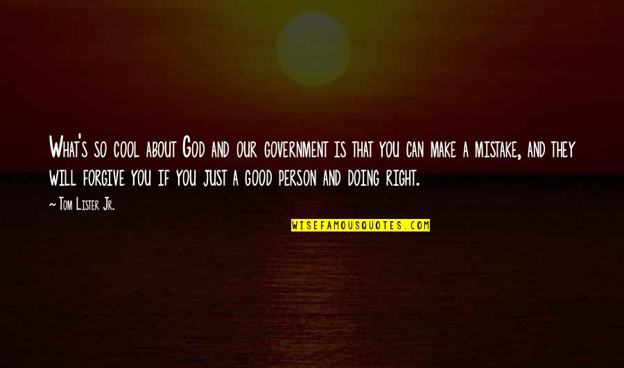 Doing What's Right Quotes By Tom Lister Jr.: What's so cool about God and our government