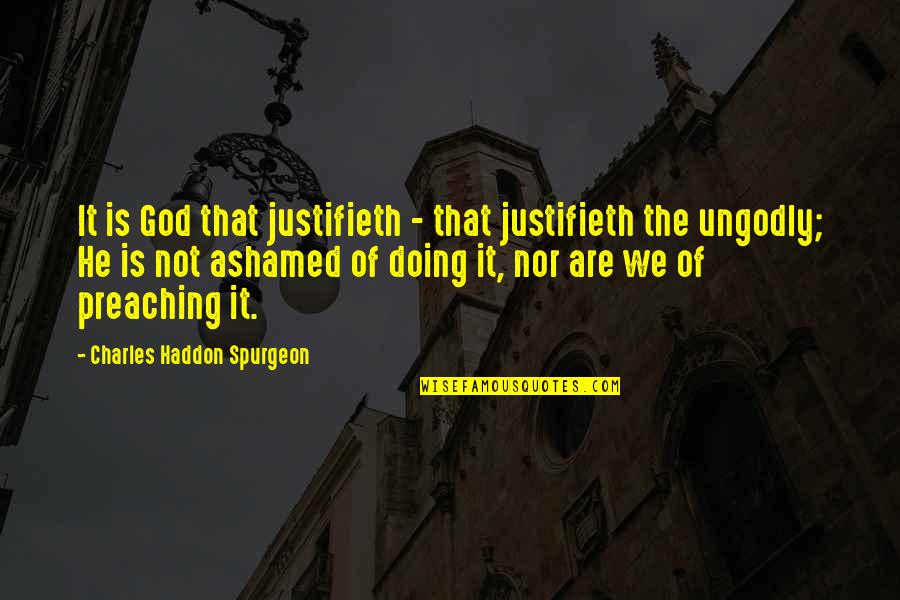 Doing Wonders Quotes By Charles Haddon Spurgeon: It is God that justifieth - that justifieth
