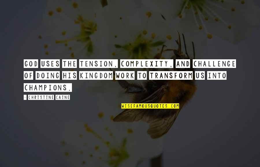 Doing Work For God Quotes By Christine Caine: God uses the tension, complexity, and challenge of