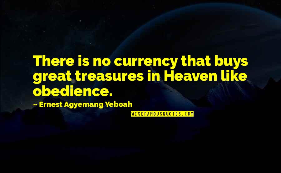 Doing Work For God Quotes By Ernest Agyemang Yeboah: There is no currency that buys great treasures