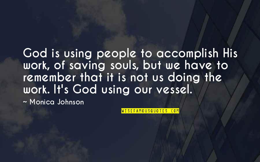 Doing Work For God Quotes By Monica Johnson: God is using people to accomplish His work,