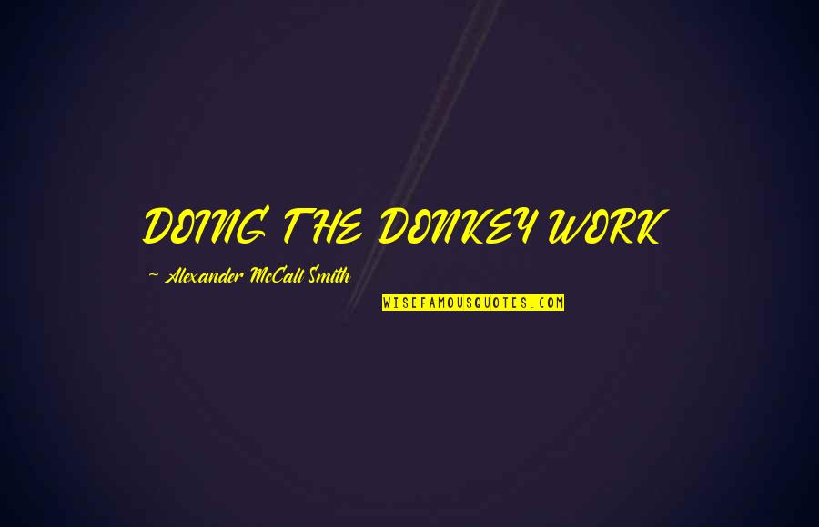 Doing Work Quotes By Alexander McCall Smith: DOING THE DONKEY WORK