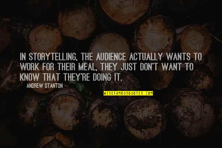 Doing Work Quotes By Andrew Stanton: In storytelling, the audience actually wants to work