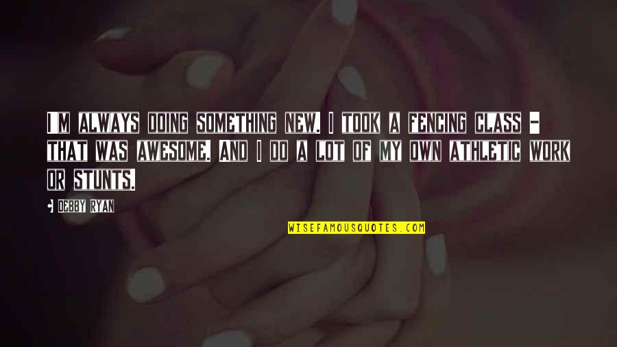 Doing Work Quotes By Debby Ryan: I'm always doing something new. I took a