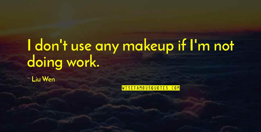 Doing Work Quotes By Liu Wen: I don't use any makeup if I'm not
