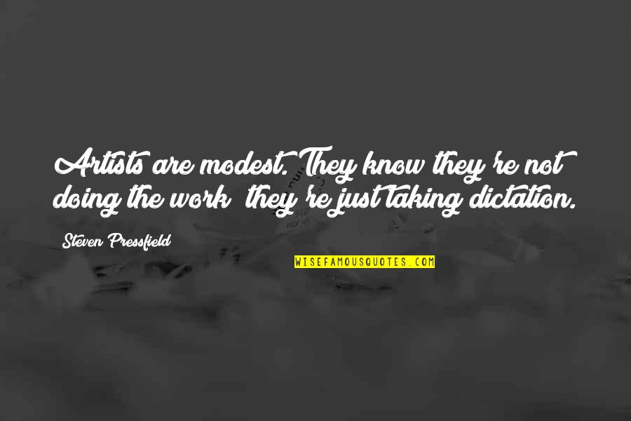 Doing Work Quotes By Steven Pressfield: Artists are modest. They know they're not doing