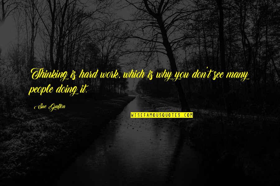 Doing Work Quotes By Sue Grafton: Thinking is hard work, which is why you