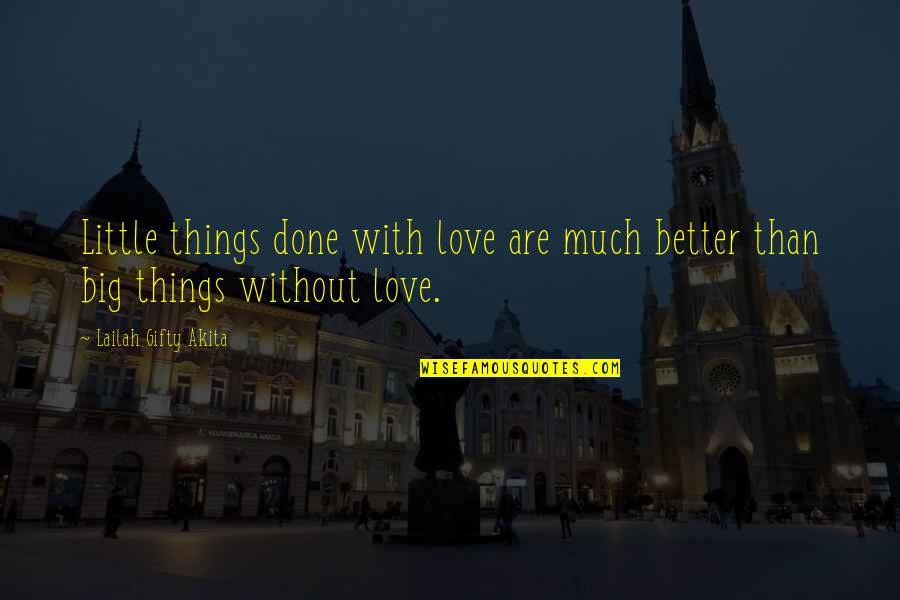 Doing Work You Love Quotes By Lailah Gifty Akita: Little things done with love are much better