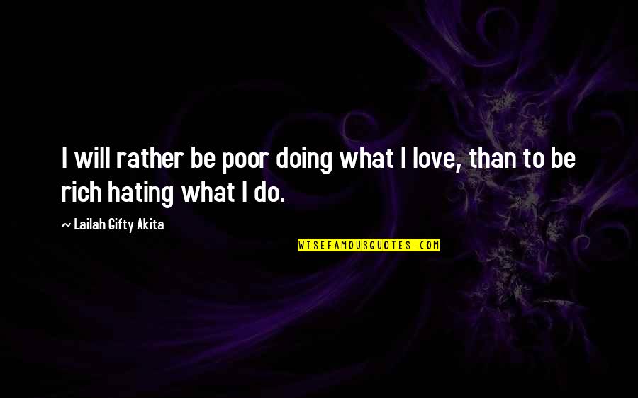 Doing Work You Love Quotes By Lailah Gifty Akita: I will rather be poor doing what I
