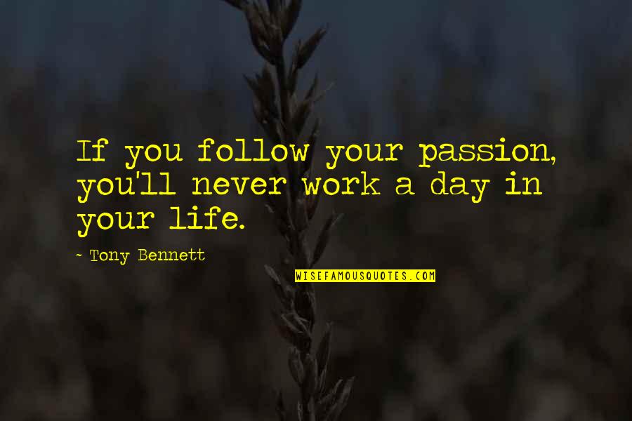 Doing Work You Love Quotes By Tony Bennett: If you follow your passion, you'll never work