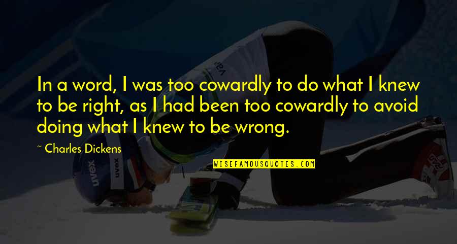 Doing Wrong And Right Quotes By Charles Dickens: In a word, I was too cowardly to
