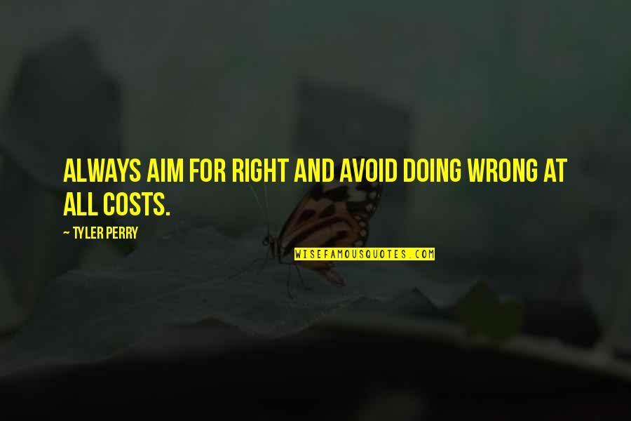 Doing Wrong And Right Quotes By Tyler Perry: Always aim for right and avoid doing wrong