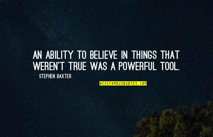 Doing Wrong In A Relationship Quotes By Stephen Baxter: An ability to believe in things that weren't