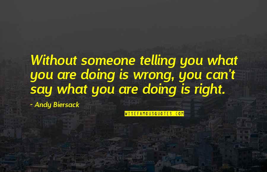 Doing Wrong To Someone Quotes By Andy Biersack: Without someone telling you what you are doing