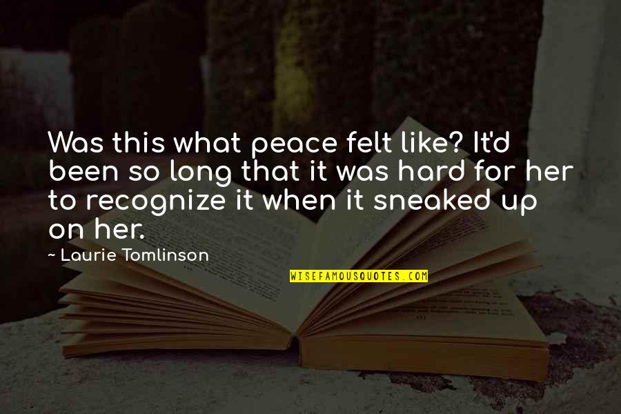 Doing Wrong To Someone Quotes By Laurie Tomlinson: Was this what peace felt like? It'd been