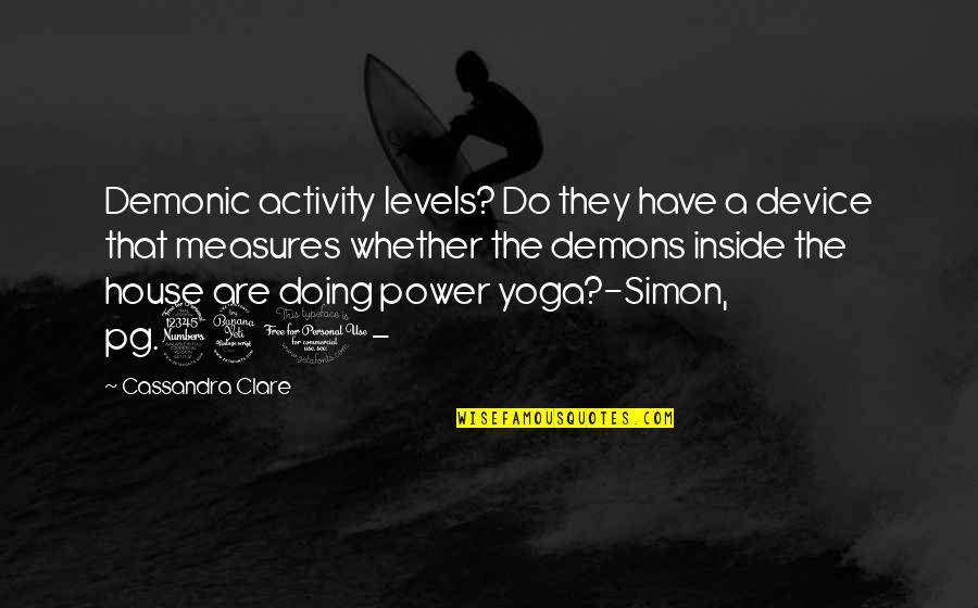 Doing Yoga Quotes By Cassandra Clare: Demonic activity levels? Do they have a device