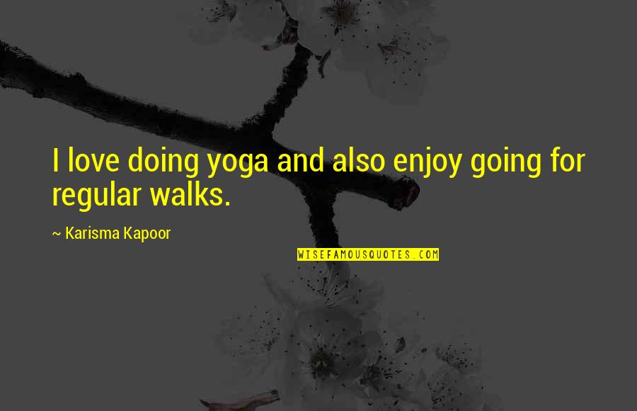 Doing Yoga Quotes By Karisma Kapoor: I love doing yoga and also enjoy going