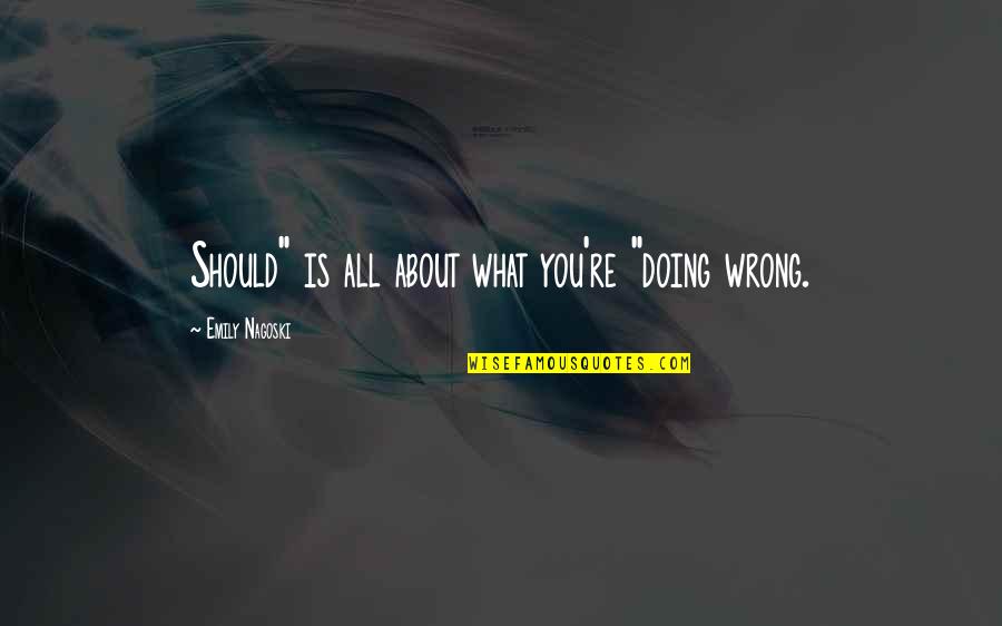 Doing You Wrong Quotes By Emily Nagoski: Should" is all about what you're "doing wrong.