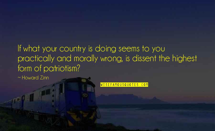 Doing You Wrong Quotes By Howard Zinn: If what your country is doing seems to
