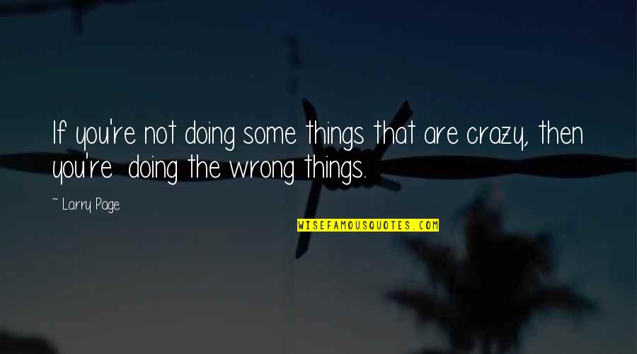 Doing You Wrong Quotes By Larry Page: If you're not doing some things that are