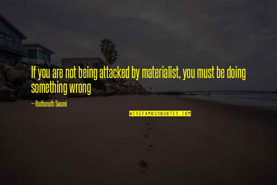 Doing You Wrong Quotes By Radhanath Swami: If you are not being attacked by materialist,