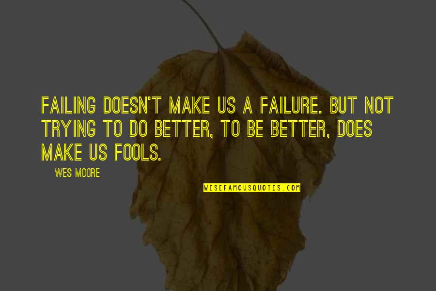 Doing Your Best But Failing Quotes By Wes Moore: Failing doesn't make us a failure. But not