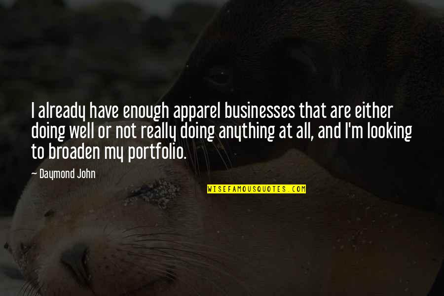 Doing Your Best But Its Not Enough Quotes By Daymond John: I already have enough apparel businesses that are