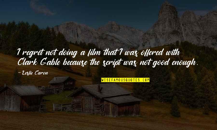 Doing Your Best But Its Not Enough Quotes By Leslie Caron: I regret not doing a film that I