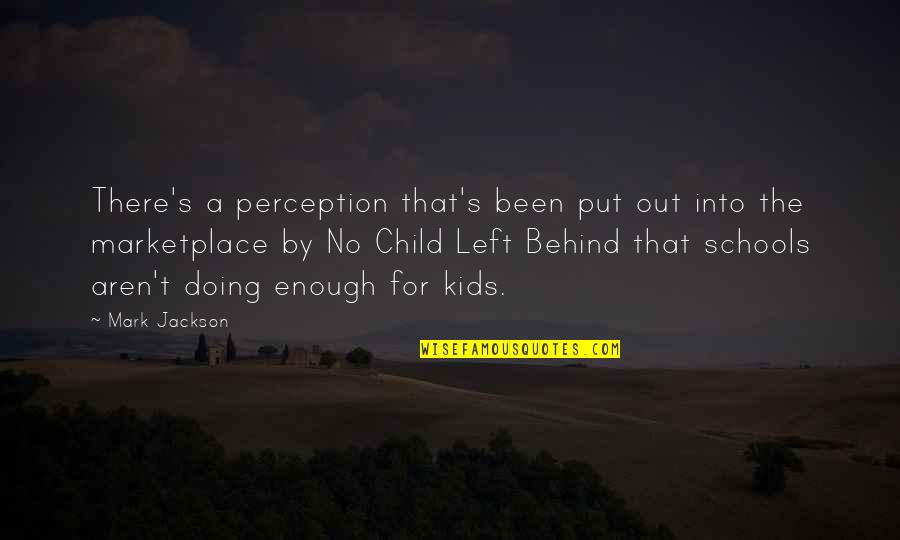 Doing Your Best But Its Not Enough Quotes By Mark Jackson: There's a perception that's been put out into