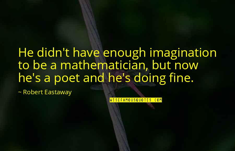 Doing Your Best But Its Not Enough Quotes By Robert Eastaway: He didn't have enough imagination to be a