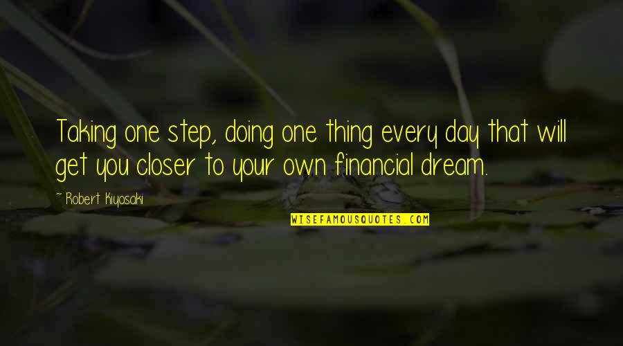 Doing Your Best Every Day Quotes By Robert Kiyosaki: Taking one step, doing one thing every day