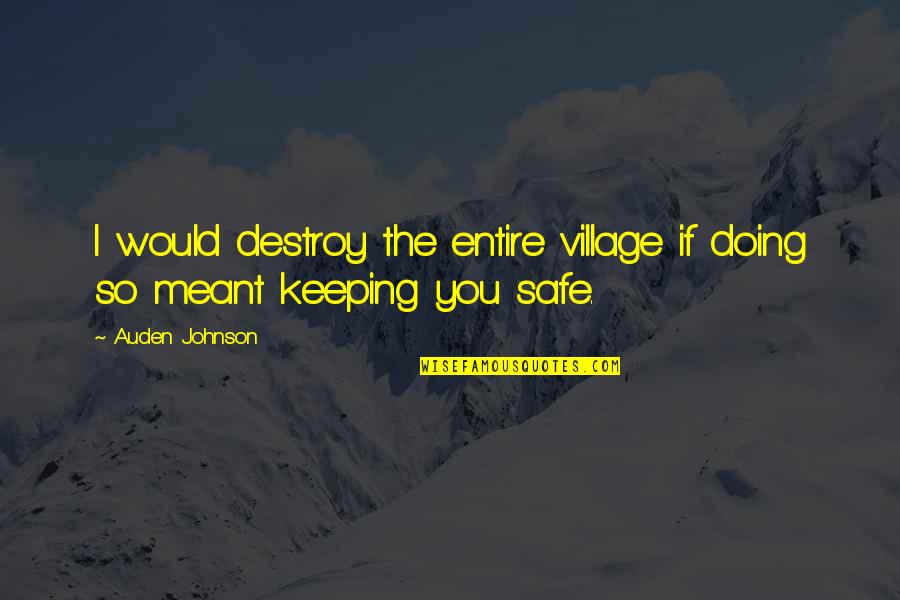 Doing Your Best In A Relationship Quotes By Auden Johnson: I would destroy the entire village if doing