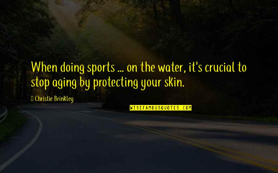 Doing Your Best In Sports Quotes By Christie Brinkley: When doing sports ... on the water, it's