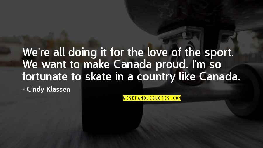 Doing Your Best In Sports Quotes By Cindy Klassen: We're all doing it for the love of Doing Your Best In Sports Quotes By Cindy Klassen: We're all doing it for the love of