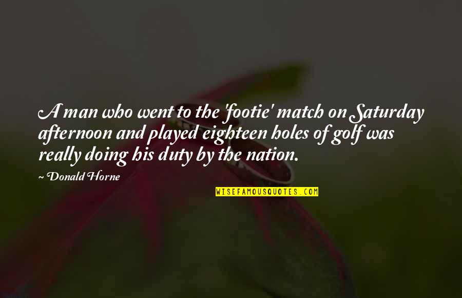 Doing Your Best In Sports Quotes By Donald Horne: A man who went to the 'footie' match