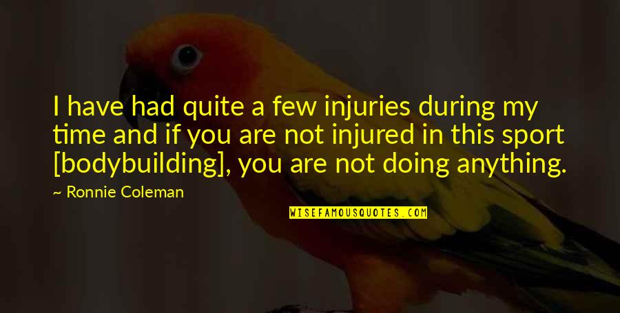 Doing Your Best In Sports Quotes By Ronnie Coleman: I have had quite a few injuries during