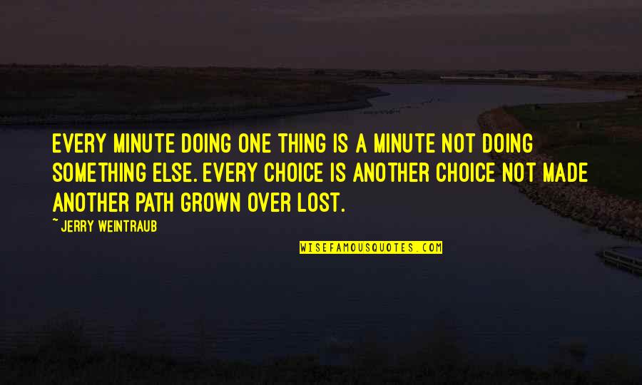 Doing Your Best Motivational Quotes By Jerry Weintraub: Every minute doing one thing is a minute Doing Your Best Motivational Quotes By Jerry Weintraub: Every minute doing one thing is a minute