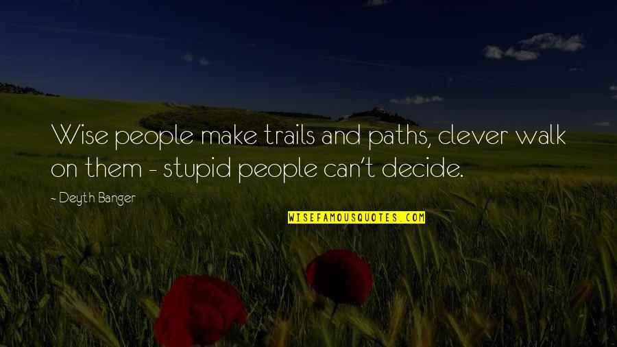 Doing Your Best On A Test Quotes By Deyth Banger: Wise people make trails and paths, clever walk