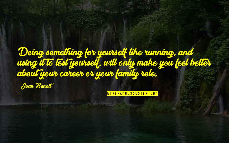 Doing Your Best On A Test Quotes By Joan Benoit: Doing something for yourself like running, and using