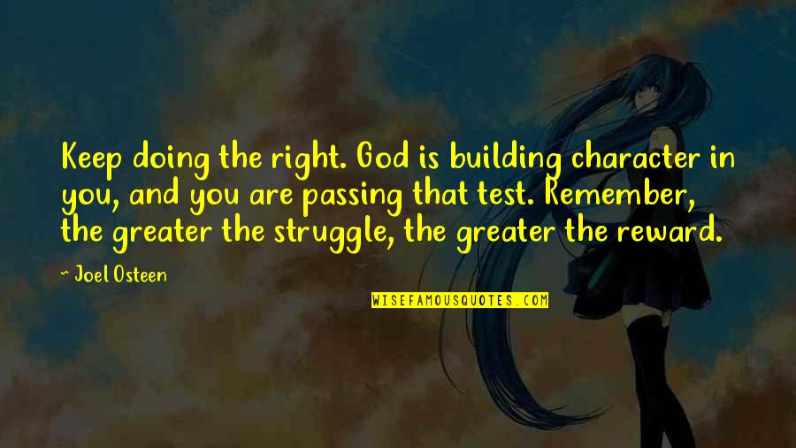 Doing Your Best On A Test Quotes By Joel Osteen: Keep doing the right. God is building character