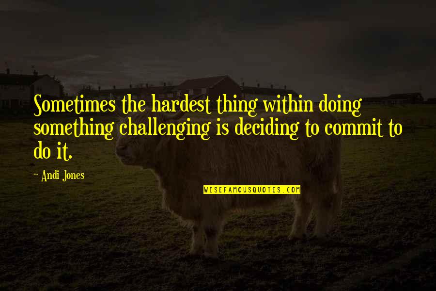 Doing Your Best Quote Quotes By Andi Jones: Sometimes the hardest thing within doing something challenging