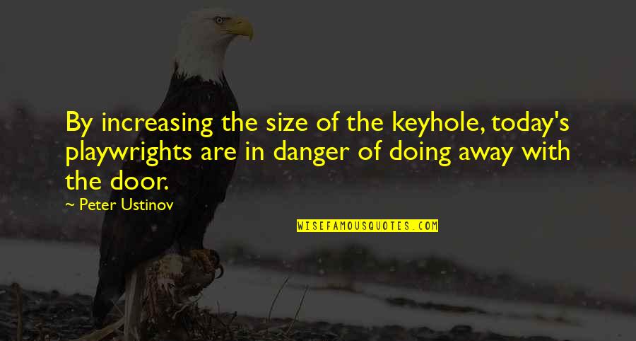 Doing Your Best Today Quotes By Peter Ustinov: By increasing the size of the keyhole, today's Doing Your Best Today Quotes By Peter Ustinov: By increasing the size of the keyhole, today's