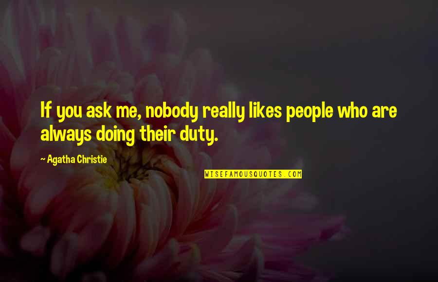Doing Your Duty Quotes By Agatha Christie: If you ask me, nobody really likes people
