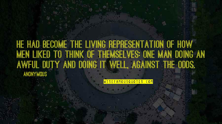 Doing Your Duty Quotes By Anonymous: He had become the living representation of how Doing Your Duty Quotes By Anonymous: He had become the living representation of how