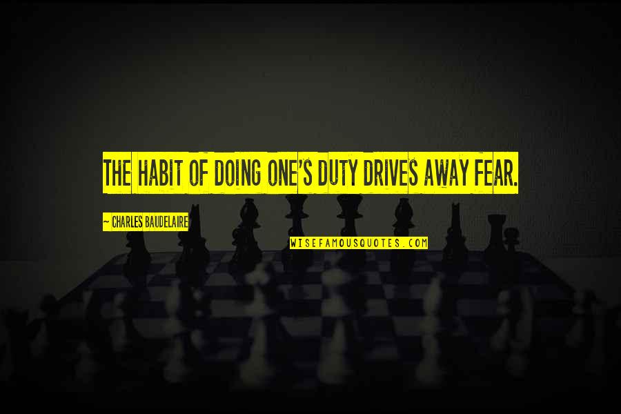 Doing Your Duty Quotes By Charles Baudelaire: The habit of doing one's duty drives away