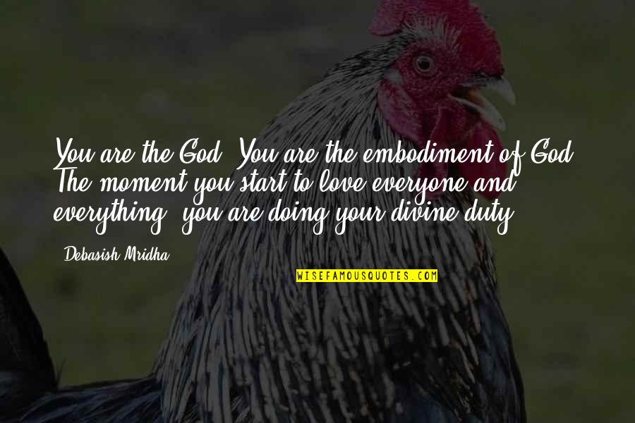 Doing Your Duty Quotes By Debasish Mridha: You are the God. You are the embodiment Doing Your Duty Quotes By Debasish Mridha: You are the God. You are the embodiment