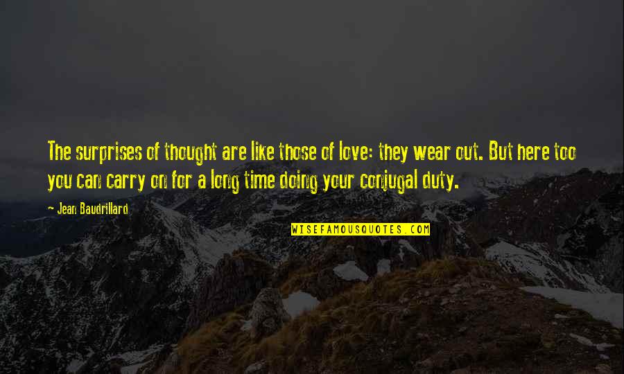 Doing Your Duty Quotes By Jean Baudrillard: The surprises of thought are like those of Doing Your Duty Quotes By Jean Baudrillard: The surprises of thought are like those of