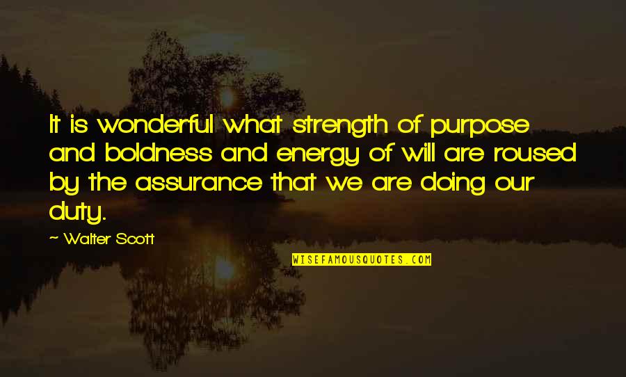 Doing Your Duty Quotes By Walter Scott: It is wonderful what strength of purpose and